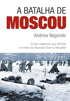 A Batalha de Moscou Andrew Nagorski